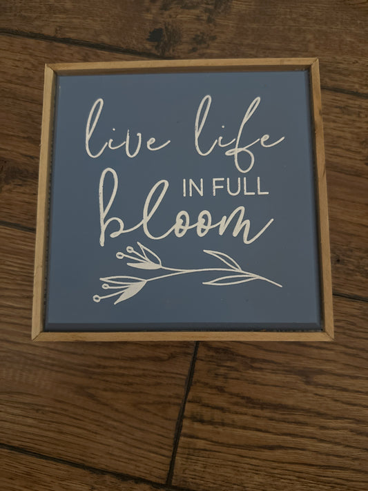 Live Life in Full Bloom Small wooden Sign