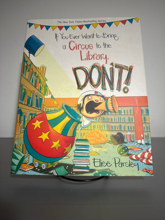 If You Ever Want to Bring a Circus to the Library, DON’T! – Elissa Parsley