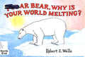 Polar bear, why is your world melting? by Wells, Robert E. Hardcover Children's