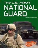 The U.S. Army National Guard by Carrie A. Braulick Hardcover
