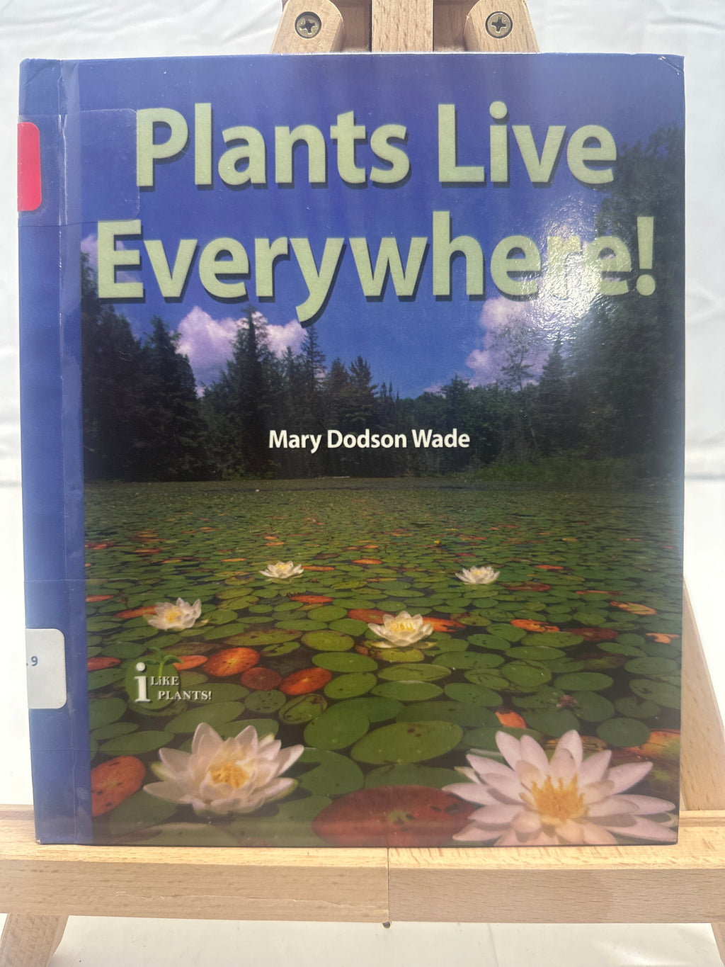 Plants Live Everywhere! by Mary Dodson Wade Hardcover
