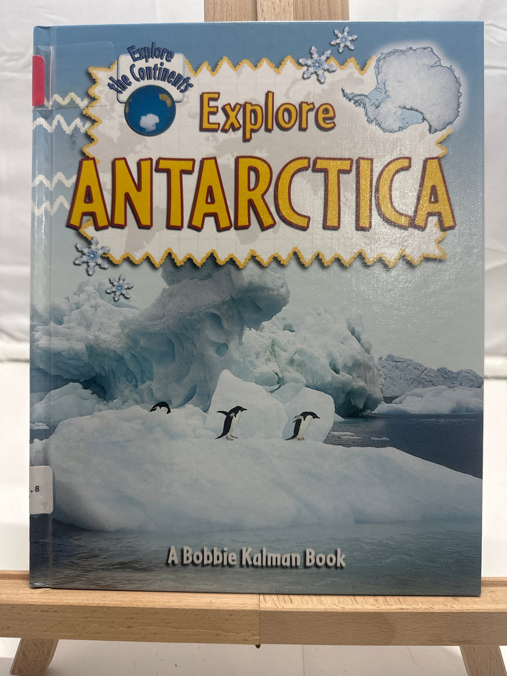 Explore Antarctica (Explore the Continents) by Bobbie Kalman Hardcover