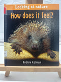 How Does It Feel? (Looking at Nature) by Bobbie Kalman Hardcover