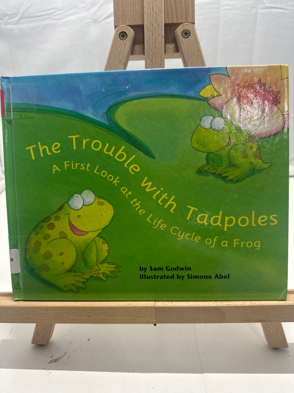 The Trouble With Tadpoles: A First Look at the Life Cycle of a Frog by Sam Godwi