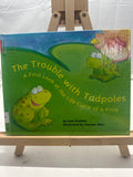 The Trouble With Tadpoles: A First Look at the Life Cycle of a Frog by Sam Godwi